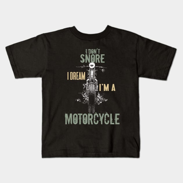 I Don't Snore Dream I'm a Motorcycle Quotes Biker Kids T-Shirt by Foxxy Merch